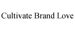 CULTIVATE BRAND LOVE trademark