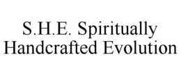 S.H.E. SPIRITUALLY HANDCRAFTED EVOLUTION trademark