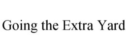 GOING THE EXTRA YARD trademark