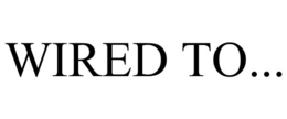 WIRED TO... trademark