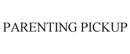 PARENTING PICKUP trademark