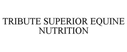 TRIBUTE SUPERIOR EQUINE NUTRITION trademark