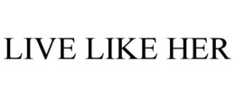 LIVE LIKE HER trademark