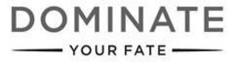DOMINATE YOUR FATE trademark