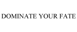 DOMINATE YOUR FATE trademark