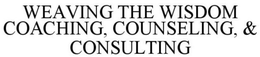 WEAVING THE WISDOM COACHING, COUNSELING, & CONSULTING trademark