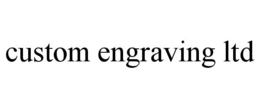 CUSTOM ENGRAVING LTD trademark