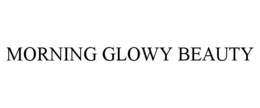 MORNING GLOWY BEAUTY trademark