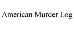 AMERICAN MURDER LOG trademark