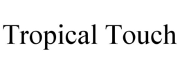 TROPICAL TOUCH trademark