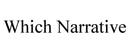 WHICH NARRATIVE trademark