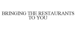 BRINGING THE RESTAURANTS TO YOU trademark