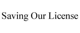 SAVING OUR LICENSE trademark