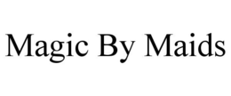 MAGIC BY MAIDS trademark