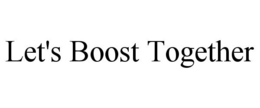LET'S BOOST TOGETHER trademark