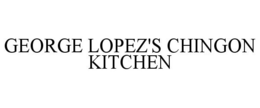 GEORGE LOPEZ'S CHINGON KITCHEN trademark
