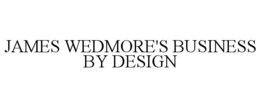 JAMES WEDMORE'S BUSINESS BY DESIGN trademark