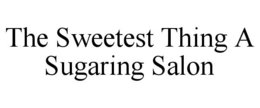 THE SWEETEST THING A SUGARING SALON trademark