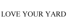 LOVE YOUR YARD trademark