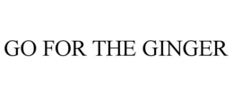 GO FOR THE GINGER trademark