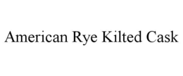 AMERICAN RYE KILTED CASK trademark