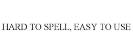 HARD TO SPELL, EASY TO USE trademark