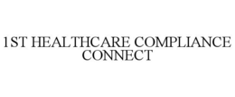 1ST HEALTHCARE COMPLIANCE CONNECT trademark