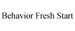 BEHAVIOR FRESH START trademark