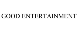 GOOD ENTERTAINMENT trademark