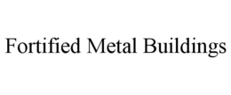 FORTIFIED METAL BUILDINGS trademark