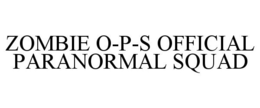 ZOMBIE O-P-S OFFICIAL PARANORMAL SQUAD trademark
