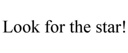 LOOK FOR THE STAR! trademark