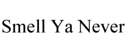 SMELL YA NEVER trademark