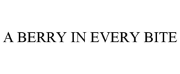 A BERRY IN EVERY BITE trademark