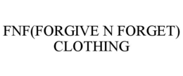 FNF(FORGIVE N FORGET) CLOTHING trademark