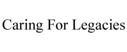 CARING FOR LEGACIES trademark