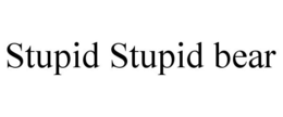 STUPID STUPID BEAR trademark
