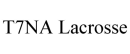 T7NA LACROSSE trademark