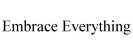 EMBRACE EVERYTHING trademark