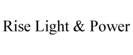 RISE LIGHT & POWER trademark