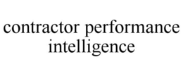 CONTRACTOR PERFORMANCE INTELLIGENCE trademark