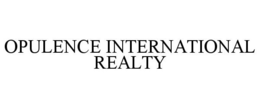 OPULENCE INTERNATIONAL REALTY trademark
