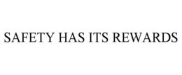 SAFETY HAS ITS REWARDS trademark