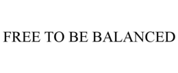 FREE TO BE BALANCED trademark