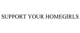 SUPPORT YOUR HOMEGIRLS trademark