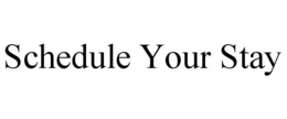 SCHEDULE YOUR STAY trademark