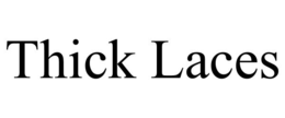 THICK LACES trademark