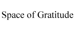SPACE OF GRATITUDE trademark
