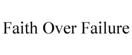 FAITH OVER FAILURE trademark