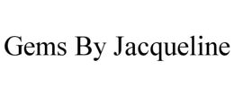 GEMS BY JACQUELINE trademark